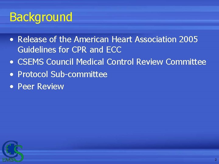 Background • Release of the American Heart Association 2005 Guidelines for CPR and ECC Background • Release of the American Heart Association 2005 Guidelines for CPR and ECC