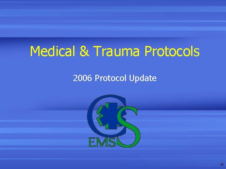 Medical & Trauma Protocols 2006 Protocol Update 28 Medical & Trauma Protocols 2006 Protocol Update 28