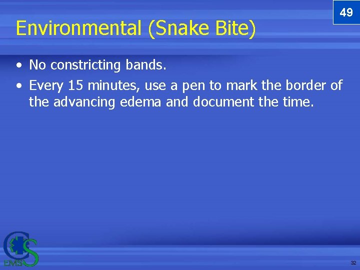 Environmental (Snake Bite) 49 • No constricting bands. • Every 15 minutes, use a Environmental (Snake Bite) 49 • No constricting bands. • Every 15 minutes, use a