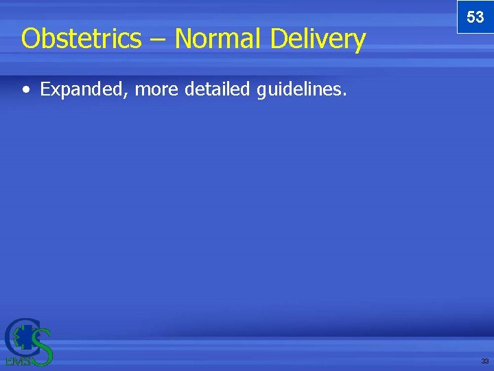 Obstetrics – Normal Delivery 53 • Expanded, more detailed guidelines. 33 Obstetrics – Normal Delivery 53 • Expanded, more detailed guidelines. 33