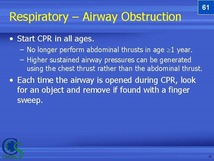 Respiratory – Airway Obstruction 61 • Start CPR in all ages. – No longer Respiratory – Airway Obstruction 61 • Start CPR in all ages. – No longer