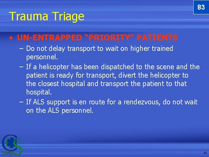Trauma Triage 83 • UN-ENTRAPPED “PRIORITY” PATIENTS – Do not delay transport to wait Trauma Triage 83 • UN-ENTRAPPED “PRIORITY” PATIENTS – Do not delay transport to wait