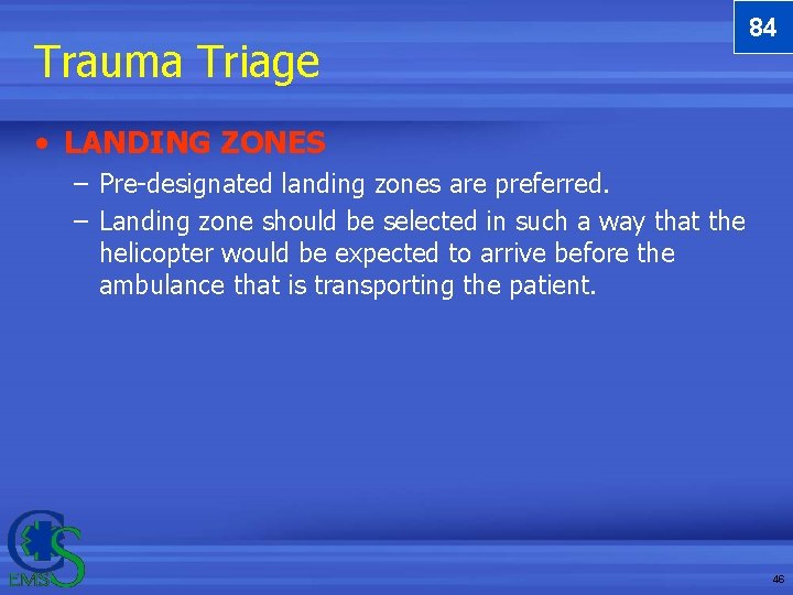 Trauma Triage 84 • LANDING ZONES – Pre-designated landing zones are preferred. – Landing Trauma Triage 84 • LANDING ZONES – Pre-designated landing zones are preferred. – Landing