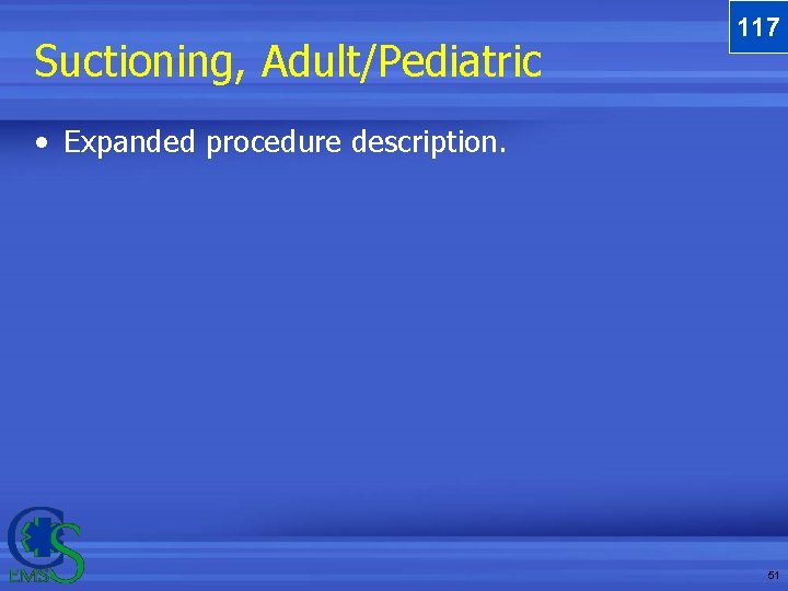 Suctioning, Adult/Pediatric 117 • Expanded procedure description. 51 Suctioning, Adult/Pediatric 117 • Expanded procedure description. 51