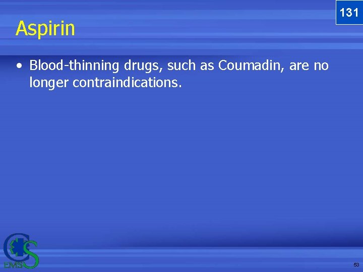 Aspirin 131 • Blood-thinning drugs, such as Coumadin, are no longer contraindications. 53 Aspirin 131 • Blood-thinning drugs, such as Coumadin, are no longer contraindications. 53