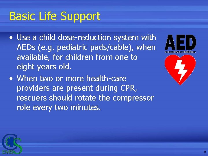 Basic Life Support • Use a child dose-reduction system with AEDs (e. g. pediatric Basic Life Support • Use a child dose-reduction system with AEDs (e. g. pediatric