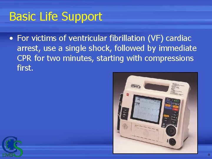 Basic Life Support • For victims of ventricular fibrillation (VF) cardiac arrest, use a Basic Life Support • For victims of ventricular fibrillation (VF) cardiac arrest, use a