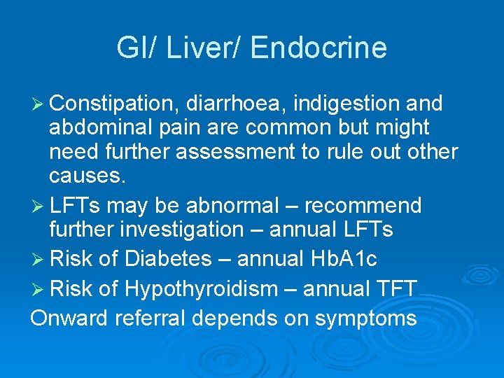 GI/ Liver/ Endocrine Ø Constipation, diarrhoea, indigestion and abdominal pain are common but might