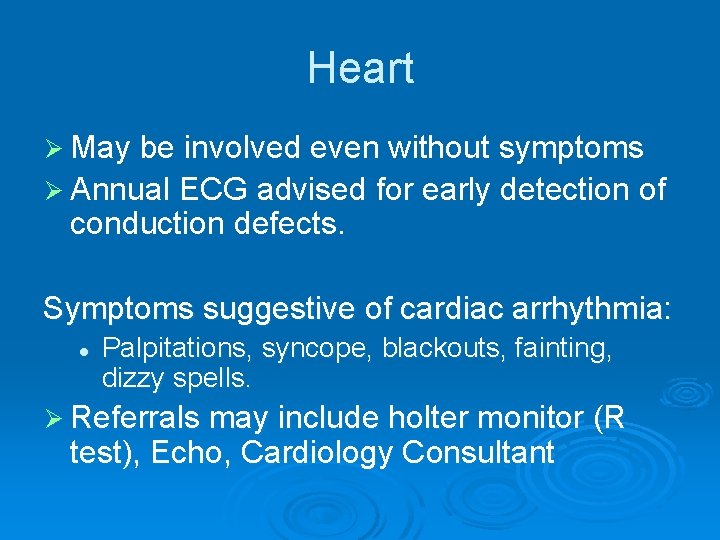 Heart Ø May be involved even without symptoms Ø Annual ECG advised for early