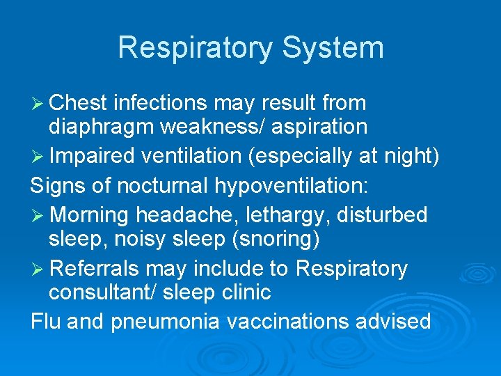 Respiratory System Ø Chest infections may result from diaphragm weakness/ aspiration Ø Impaired ventilation