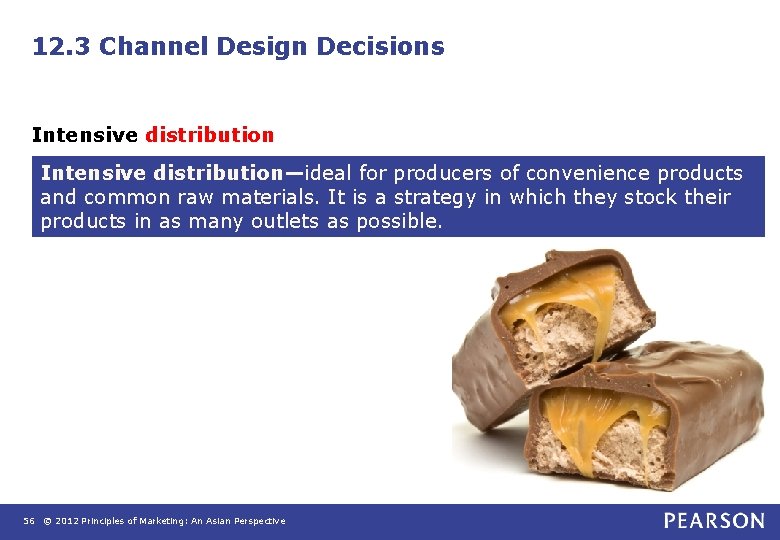 12. 3 Channel Design Decisions Intensive distribution—ideal for producers of convenience products and common