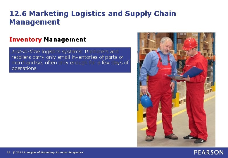 12. 6 Marketing Logistics and Supply Chain Management Inventory Management Just-in-time logistics systems: Producers