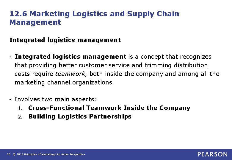 12. 6 Marketing Logistics and Supply Chain Management Integrated logistics management • Integrated logistics
