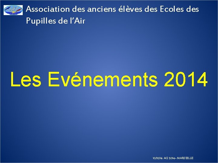 Association des anciens élèves des Ecoles des Pupilles de l’Air Les Evénements 2014 10/10/14