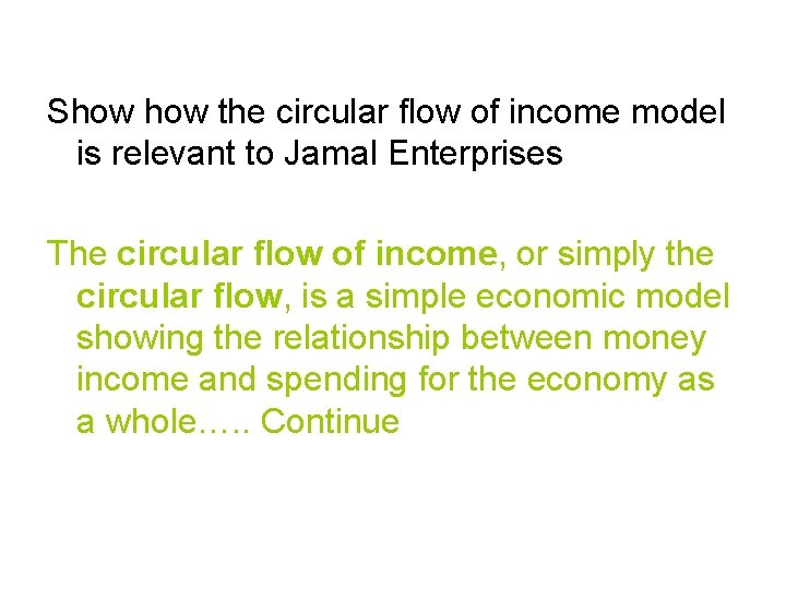 Show the circular flow of income model is relevant to Jamal Enterprises The circular Show the circular flow of income model is relevant to Jamal Enterprises The circular