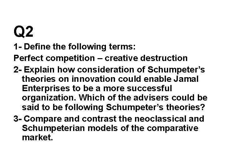 Q 2 1 - Define the following terms: Perfect competition – creative destruction 2 Q 2 1 - Define the following terms: Perfect competition – creative destruction 2