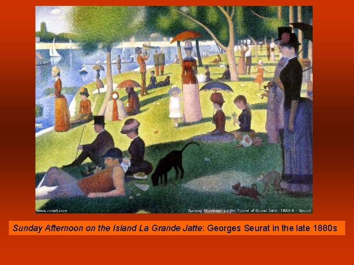 Sunday Afternoon on the Island La Grande Jatte: Georges Seurat in the late 1880