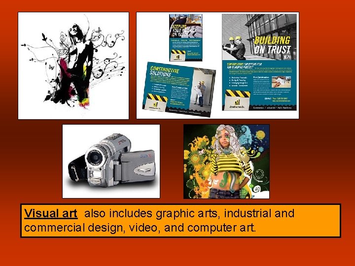 Visual art also includes graphic arts, industrial and commercial design, video, and computer art.