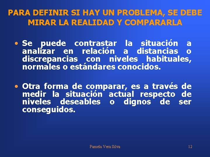 PARA DEFINIR SI HAY UN PROBLEMA, SE DEBE MIRAR LA REALIDAD Y COMPARARLA •