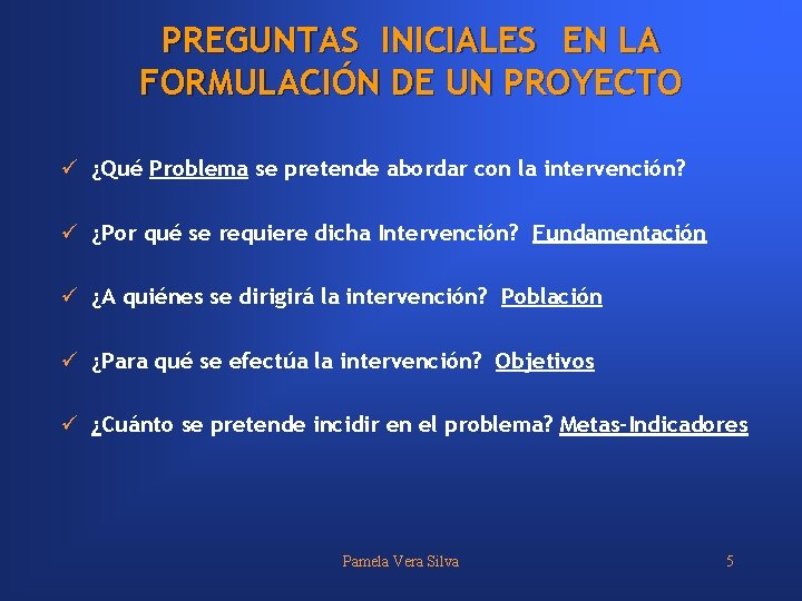 PREGUNTAS INICIALES EN LA FORMULACIÓN DE UN PROYECTO ü ¿Qué Problema se pretende abordar