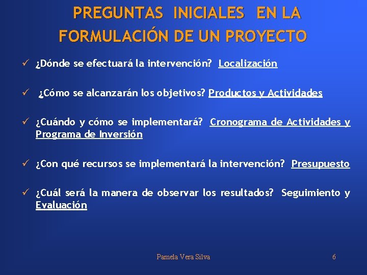 PREGUNTAS INICIALES EN LA FORMULACIÓN DE UN PROYECTO ü ¿Dónde se efectuará la intervención?