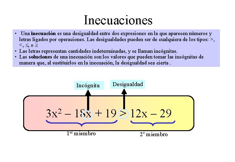 Inecuaciones • Una inecuación es una desigualdad entre dos expresiones en la que aparecen