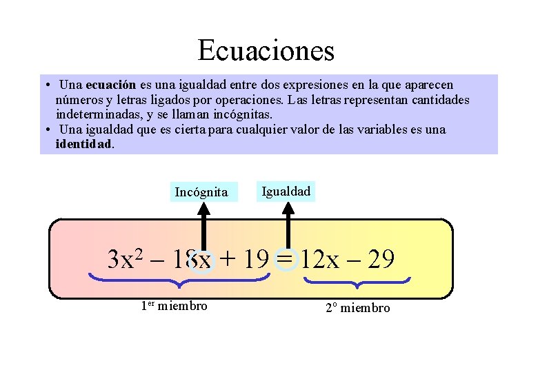 Ecuaciones • Una ecuación es una igualdad entre dos expresiones en la que aparecen