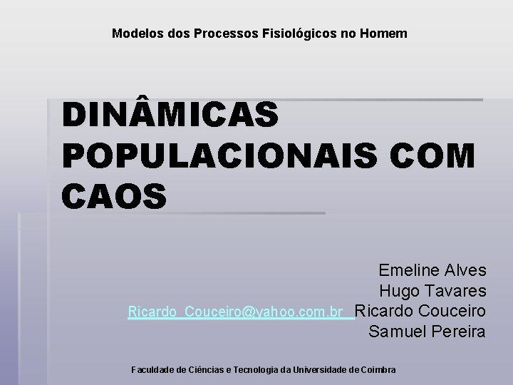 Modelos dos Processos Fisiológicos no Homem DIN MICAS POPULACIONAIS COM CAOS Emeline Alves Hugo