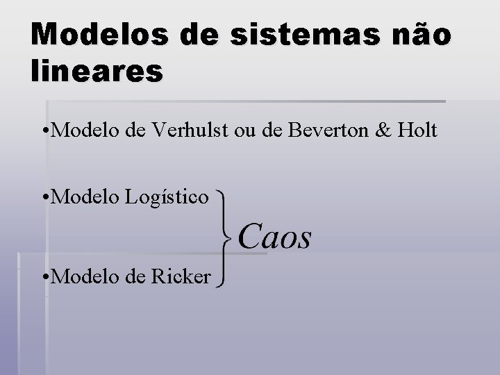 Modelos de sistemas não lineares • Modelo de Verhulst ou de Beverton & Holt