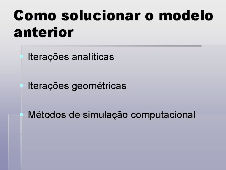 Como solucionar o modelo anterior § Iterações analíticas § Iterações geométricas § Métodos de