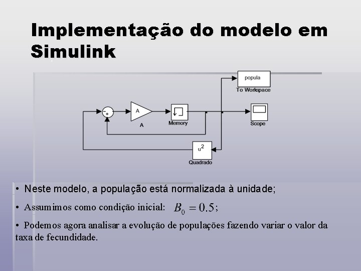 Implementação do modelo em Simulink • Neste modelo, a população está normalizada à unidade;
