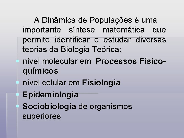 § § A Dinâmica de Populações é uma importante síntese matemática que permite identificar