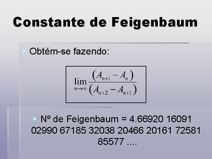 Constante de Feigenbaum § Obtém-se fazendo: § Nº de Feigenbaum = 4. 66920 16091