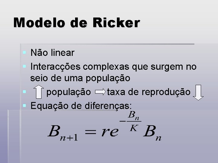 Modelo de Ricker § Não linear § Interacções complexas que surgem no seio de