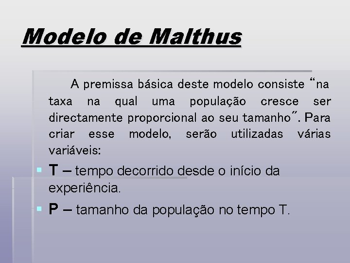 Modelo de Malthus A premissa básica deste modelo consiste “na taxa na qual uma