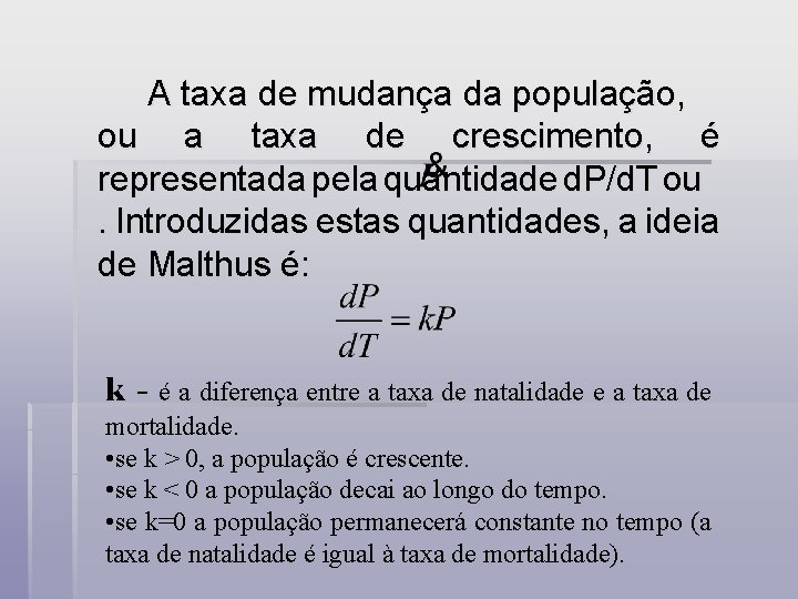 A taxa de mudança da população, ou a taxa de crescimento, é representada pela