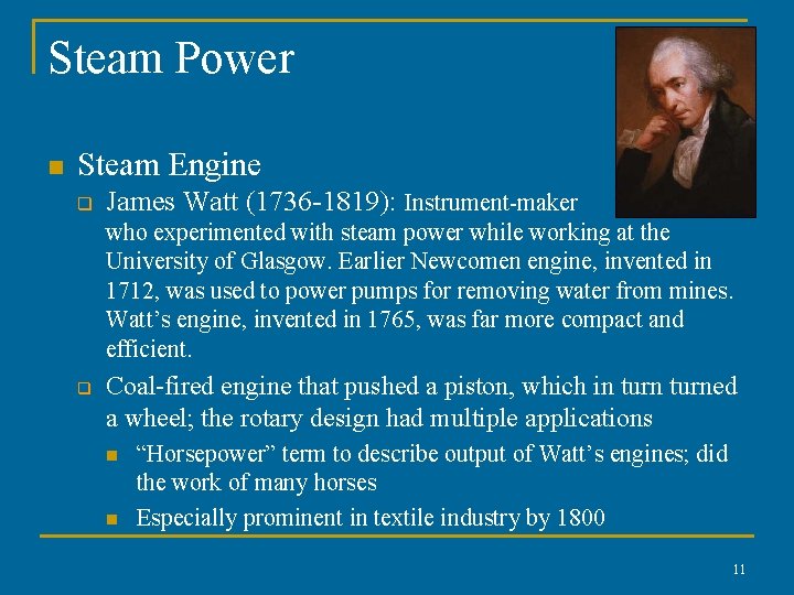 Steam Power n Steam Engine q James Watt (1736 -1819): Instrument-maker who experimented with Steam Power n Steam Engine q James Watt (1736 -1819): Instrument-maker who experimented with
