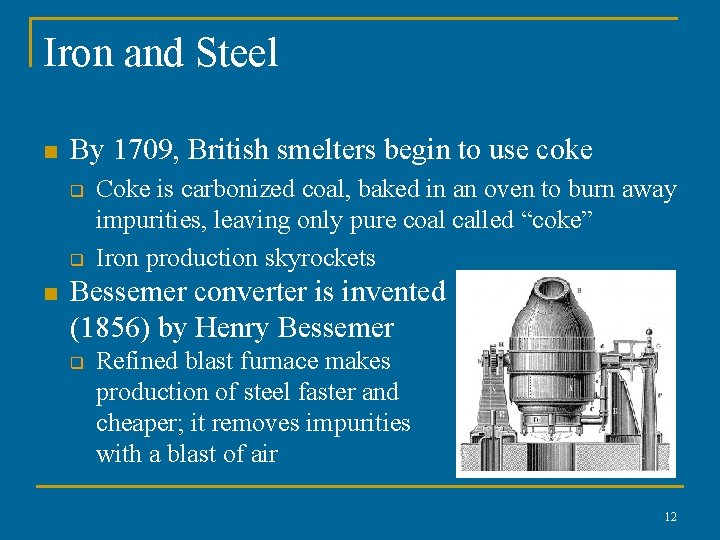 Iron and Steel n By 1709, British smelters begin to use coke q q Iron and Steel n By 1709, British smelters begin to use coke q q
