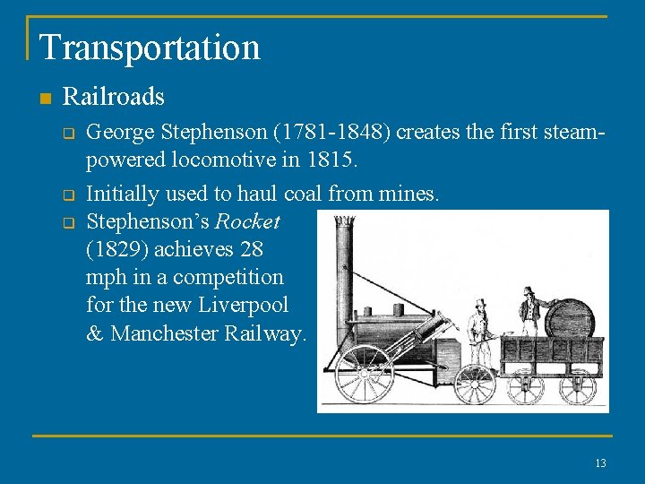 Transportation n Railroads q q q George Stephenson (1781 -1848) creates the first steampowered Transportation n Railroads q q q George Stephenson (1781 -1848) creates the first steampowered