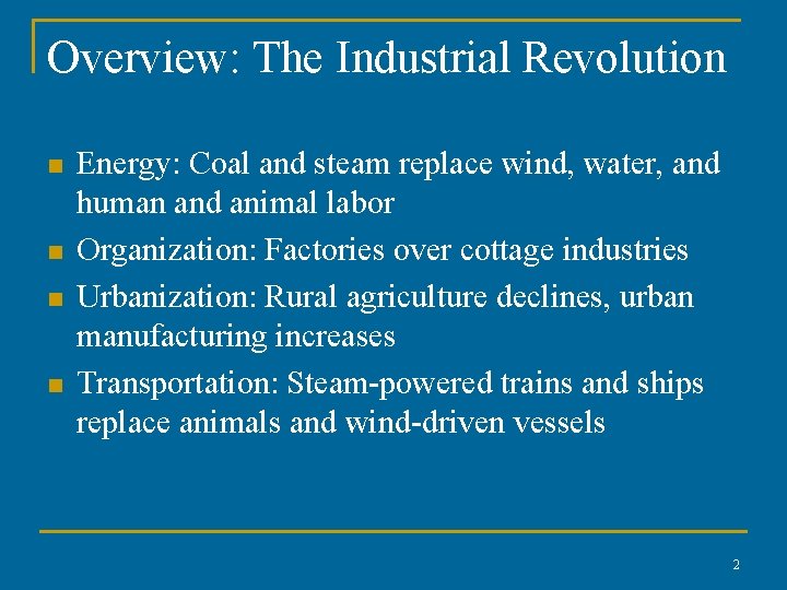 Overview: The Industrial Revolution n n Energy: Coal and steam replace wind, water, and Overview: The Industrial Revolution n n Energy: Coal and steam replace wind, water, and