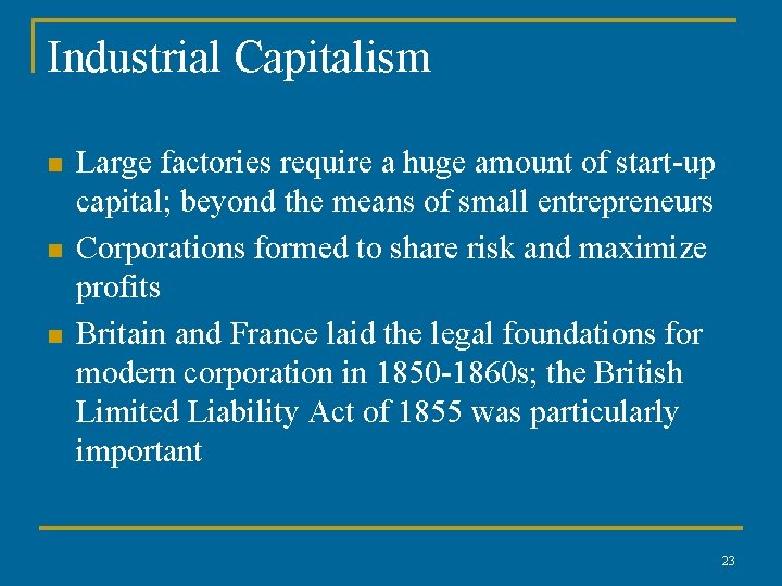 Industrial Capitalism n n n Large factories require a huge amount of start-up capital; Industrial Capitalism n n n Large factories require a huge amount of start-up capital;