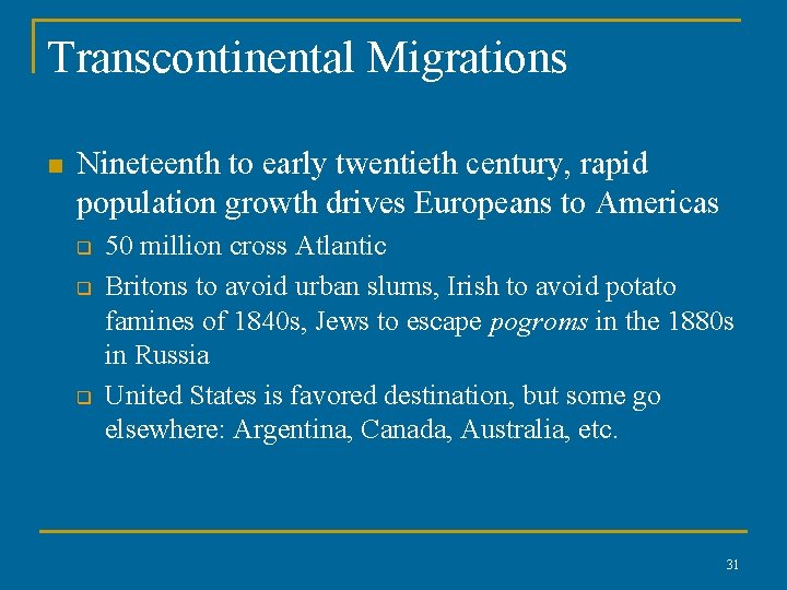 Transcontinental Migrations n Nineteenth to early twentieth century, rapid population growth drives Europeans to Transcontinental Migrations n Nineteenth to early twentieth century, rapid population growth drives Europeans to