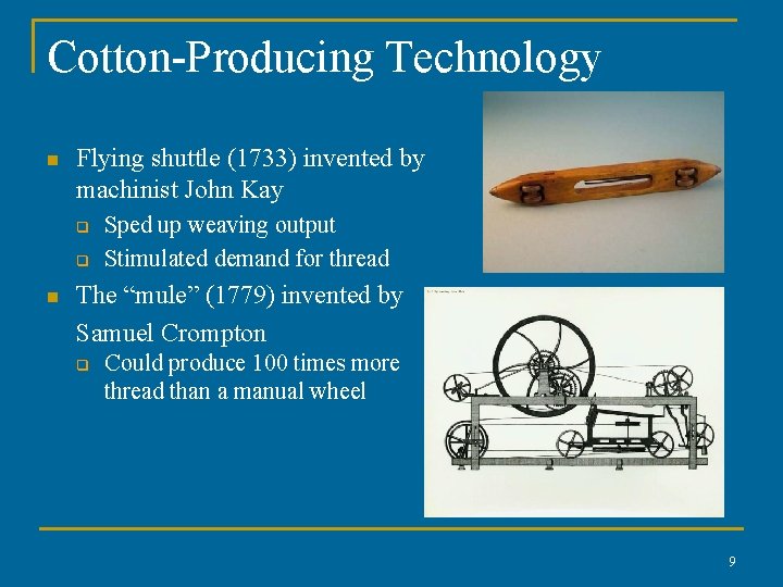 Cotton-Producing Technology n Flying shuttle (1733) invented by machinist John Kay q q n Cotton-Producing Technology n Flying shuttle (1733) invented by machinist John Kay q q n