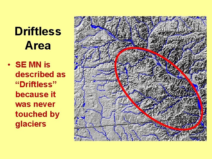 Driftless Area • SE MN is described as “Driftless” because it was never touched