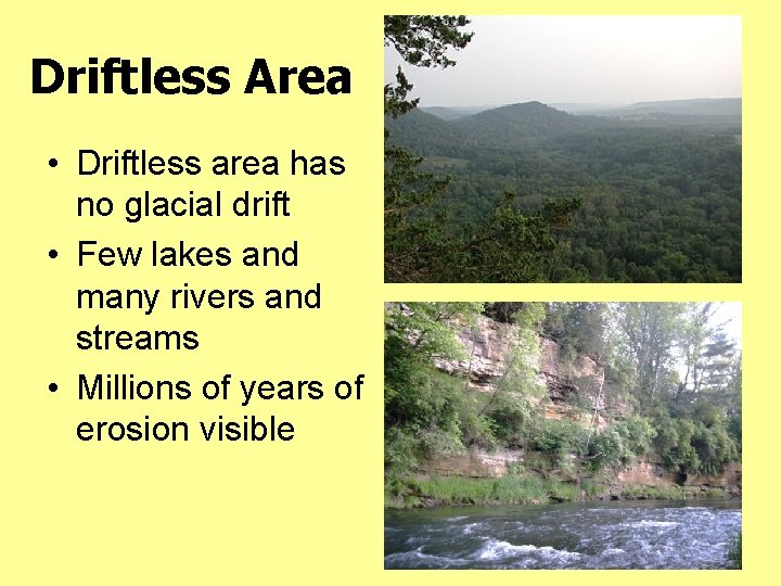 Driftless Area • Driftless area has no glacial drift • Few lakes and many