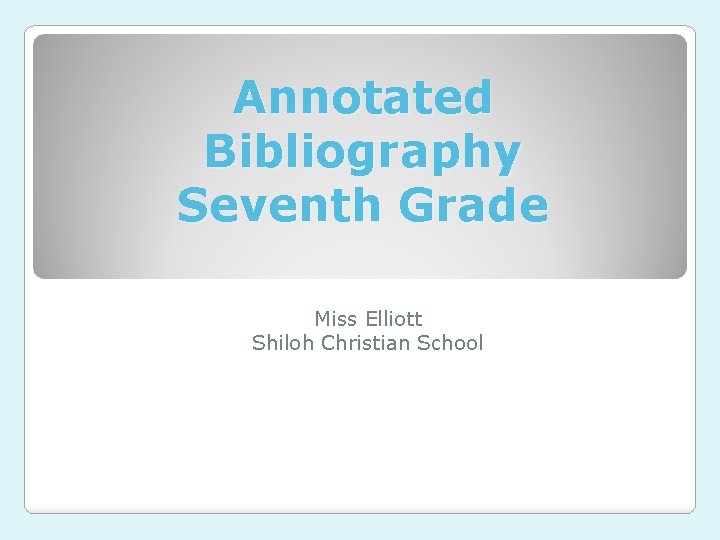 Annotated Bibliography Seventh Grade Miss Elliott Shiloh Christian School 