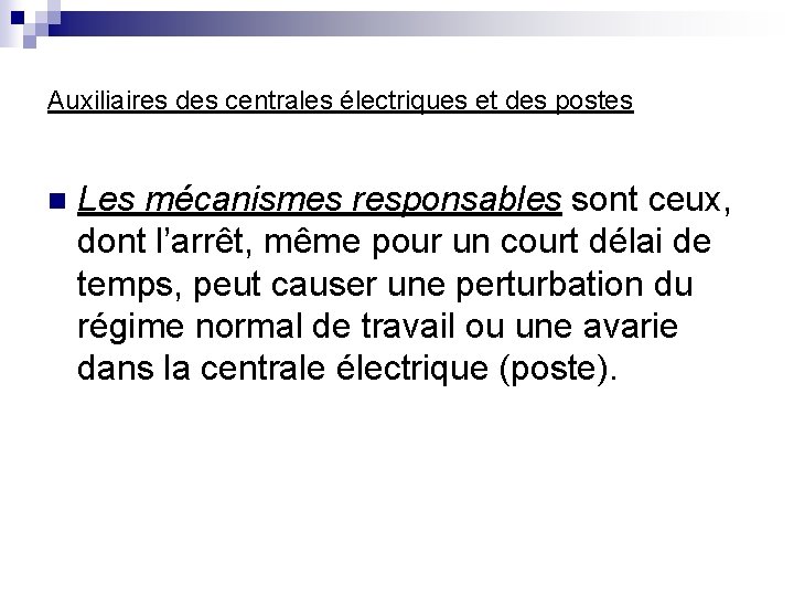 Auxiliaires des centrales électriques et des postes n Les mécanismes responsables sont ceux, dont