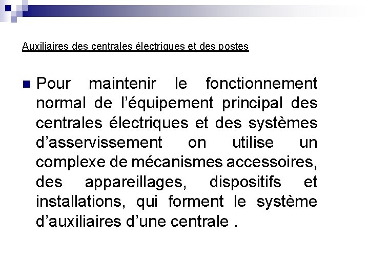 Auxiliaires des centrales électriques et des postes n Pour maintenir le fonctionnement normal de