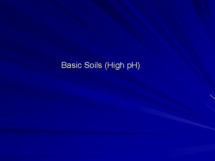 Basic Soils (High p. H) 