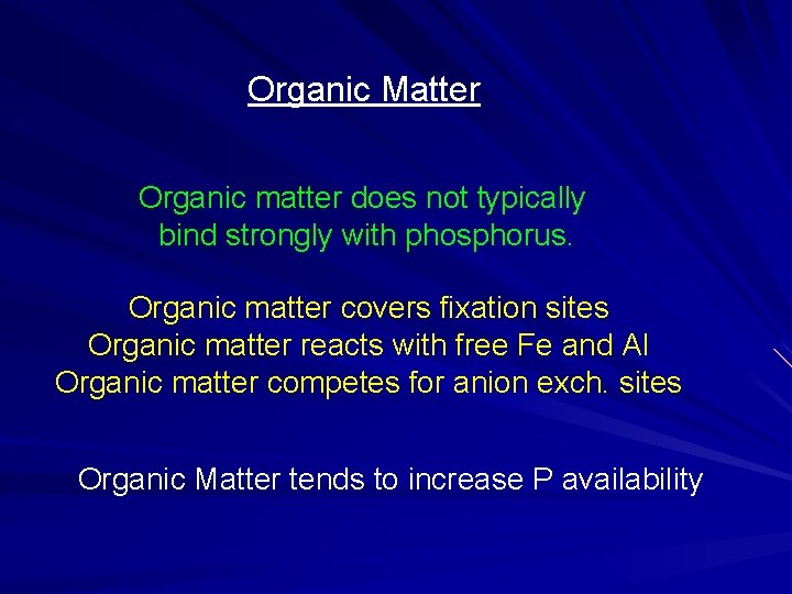 Organic Matter Organic matter does not typically bind strongly with phosphorus. Organic matter covers